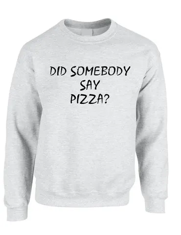 Adult Crewneck Did Somebody Say Pizza Love Funny Top - ALLNTRENDSHOP - 1
