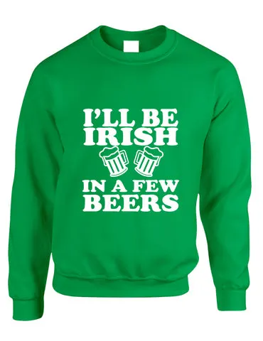 Adult Sweatshirt I'll Be Irish In Few Beers St Patrick's Day Top - ALLNTRENDSHOP - 1