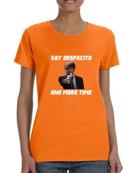 Women's T Shirt Say Despacito One More Time Fun Humor Tee